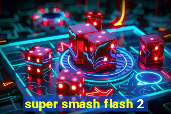 super smash flash 2